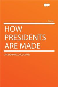 How Presidents Are Made