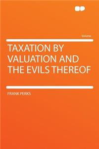 Taxation by Valuation and the Evils Thereof
