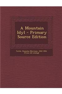 A Mountain Idyl - Primary Source Edition