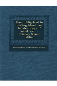 From Heligoland to Keeling Island; One Hundred Days of Naval War - Primary Source Edition