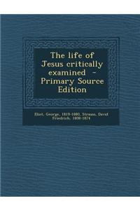 The Life of Jesus Critically Examined - Primary Source Edition