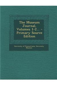 The Museum Journal, Volumes 1-2...