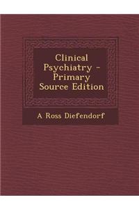 Clinical Psychiatry - Primary Source Edition