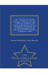 Lex, Rex: The Law and the Prince, a Dispute for the Just Prerogative of King and People, Containing the Reasons and Causes of the Defensive Wars of the Kingdom of Scotland, and of Their Expedition for the Ayd and Help of Their Brethren of England.