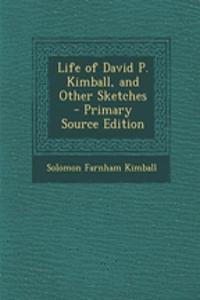 Life of David P. Kimball, and Other Sketches