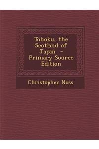 Tohoku, the Scotland of Japan - Primary Source Edition
