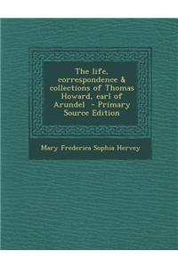 The Life, Correspondence & Collections of Thomas Howard, Earl of Arundel - Primary Source Edition