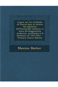 Leçons sur les méthodes de Sturm dans la théorie des équations différentielles linéaires et leurs développements modernes, professées à la Sorbonne en 1913-1914 - Primary Source Edition