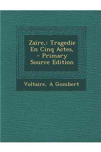 Zaire,: Tragedie En Cinq Actes, - Primary Source Edition