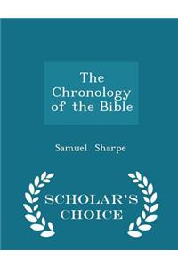 The Chronology of the Bible - Scholar's Choice Edition