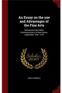 An Essay on the use and Advantages of the Fine Arts