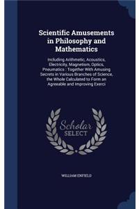Scientific Amusements in Philosophy and Mathematics