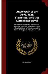 An Account of the Revd. John Flamsteed, the First Astronomer-Royal