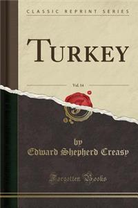 Turkey, Vol. 14 (Classic Reprint)