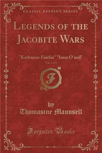 Legends of the Jacobite Wars, Vol. 2 of 3: Katharine Fairfax Isma O'Neil (Classic Reprint)