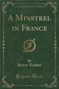 A Minstrel in France (Classic Reprint)