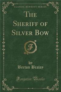 The Sheriff of Silver Bow (Classic Reprint)