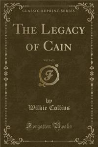 The Legacy of Cain, Vol. 3 of 3 (Classic Reprint)