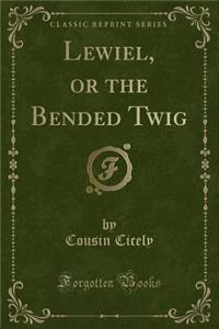 Lewiel, or the Bended Twig (Classic Reprint)