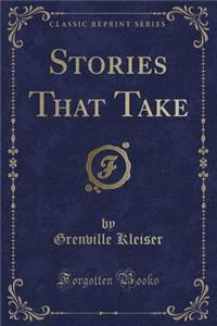 Stories That Take (Classic Reprint)