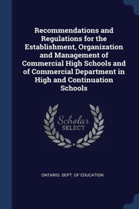 Recommendations and Regulations for the Establishment, Organization and Management of Commercial High Schools and of Commercial Department in High and Continuation Schools