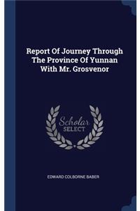 Report Of Journey Through The Province Of Yunnan With Mr. Grosvenor