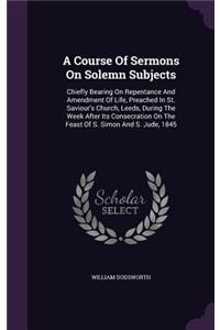 A Course Of Sermons On Solemn Subjects
