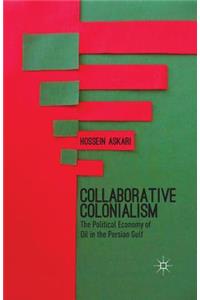 Collaborative Colonialism: The Political Economy of Oil in the Persian Gulf