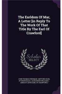 Earldom Of Mar, A Letter [in Reply To The Work Of That Title By The Earl Of Crawford]