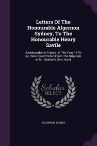 Letters Of The Honourable Algernon Sydney, To The Honourable Henry Savile