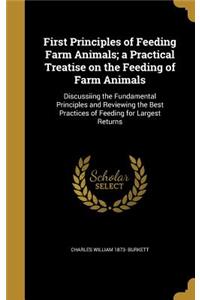 First Principles of Feeding Farm Animals; a Practical Treatise on the Feeding of Farm Animals