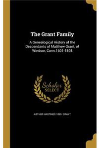 The Grant Family: A Genealogical History of the Descendants of Matthew Grant, of Windsor, Conn.1601-1898