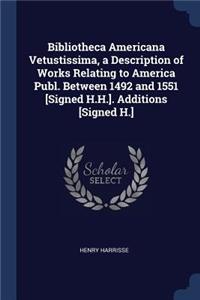Bibliotheca Americana Vetustissima, a Description of Works Relating to America Publ. Between 1492 and 1551 [Signed H.H.]. Additions [Signed H.]