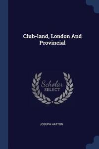 Club-land, London And Provincial