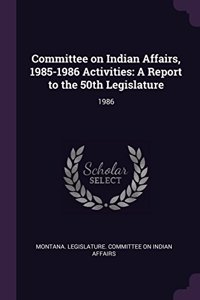 Committee on Indian Affairs, 1985-1986 Activities: A Report to the 50th Legislature: 1986