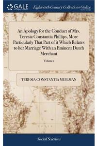 Apology for the Conduct of Mrs. Teresia Constantia Phillips, More Particularly That Part of it Which Relates to her Marriage With an Eminent Dutch Merchant