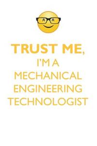 Trust Me, I'm a Mechanical Engineering Technologist Affirmations Workbook Positive Affirmations Workbook. Includes: Mentoring Questions, Guidance, Supporting You.