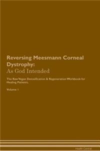 Reversing Meesmann Corneal Dystrophy: As God Intended the Raw Vegan Plant-Based Detoxification & Regeneration Workbook for Healing Patients. Volume 1