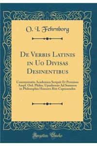 de Verbis Latinis in Uo Divisas Desinentibus: Commentatio Academica Scripsit Et Permissu Ampl. Ord. Philos. Upsaliensis Ad Summos in Philosophia Honores Rite Capessendos (Classic Reprint)