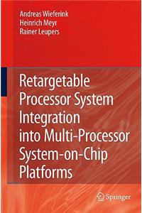 Retargetable Processor System Integration Into Multi-Processor System-On-Chip Platforms