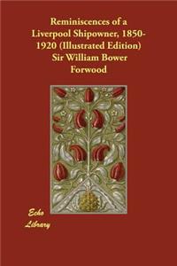Reminiscences of a Liverpool Shipowner, 1850-1920 (Illustrated Edition)