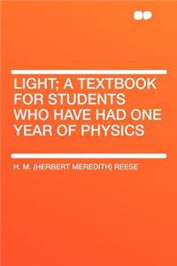 Light; A Textbook for Students Who Have Had One Year of Physics