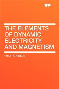 The Elements of Dynamic Electricity and Magnetism