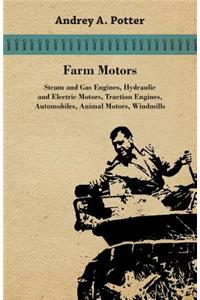 Farm Motors; Steam And Gas Engines, Hydraulic And Electric Motors, Traction Engines, Automobiles, Animal Motors, Windmills