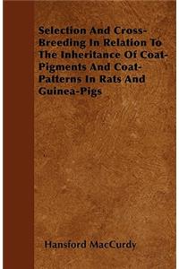 Selection And Cross-Breeding In Relation To The Inheritance Of Coat-Pigments And Coat-Patterns In Rats And Guinea-Pigs