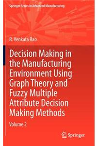 Decision Making in Manufacturing Environment Using Graph Theory and Fuzzy Multiple Attribute Decision Making Methods