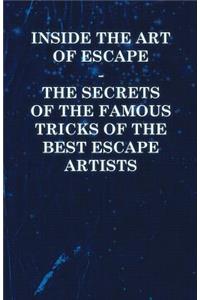 Inside the Art of Escape - The Secrets of the Famous Tricks of the Best Escape Artists