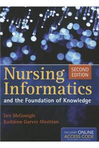 Nursing Informatics and the Foundation of Knowledge [With Access Code]