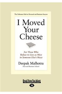 I Moved Your Cheese: For Those Who Refuse to Live as Mice in Someone Else's Maze (Large Print 16pt)