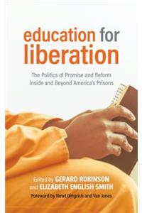 Education for Liberation: The Politics of Promise and Reform Inside and Beyond America's Prisons